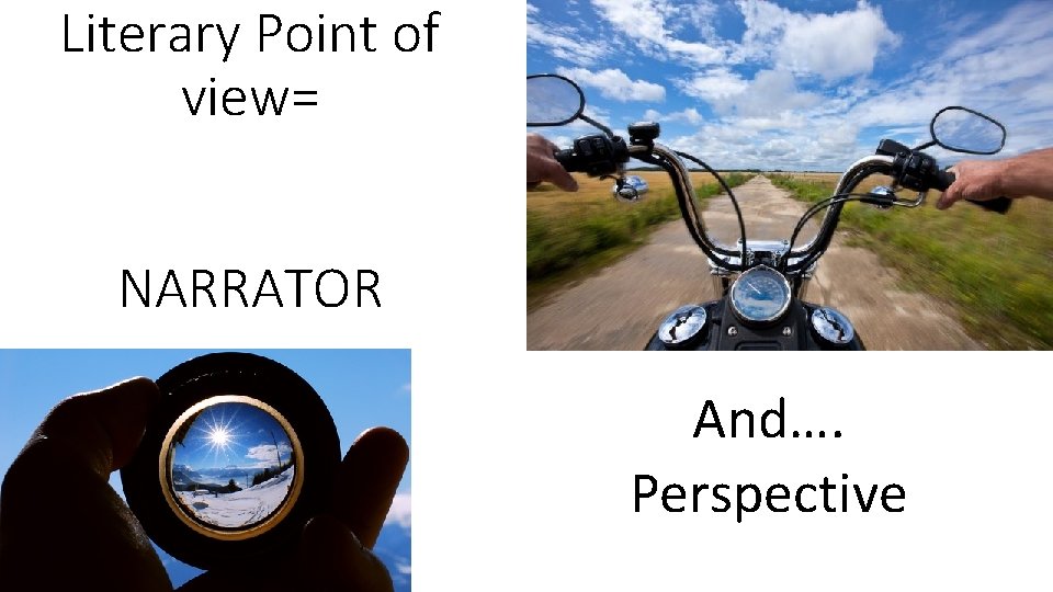 Literary Point of view= NARRATOR And…. Perspective 