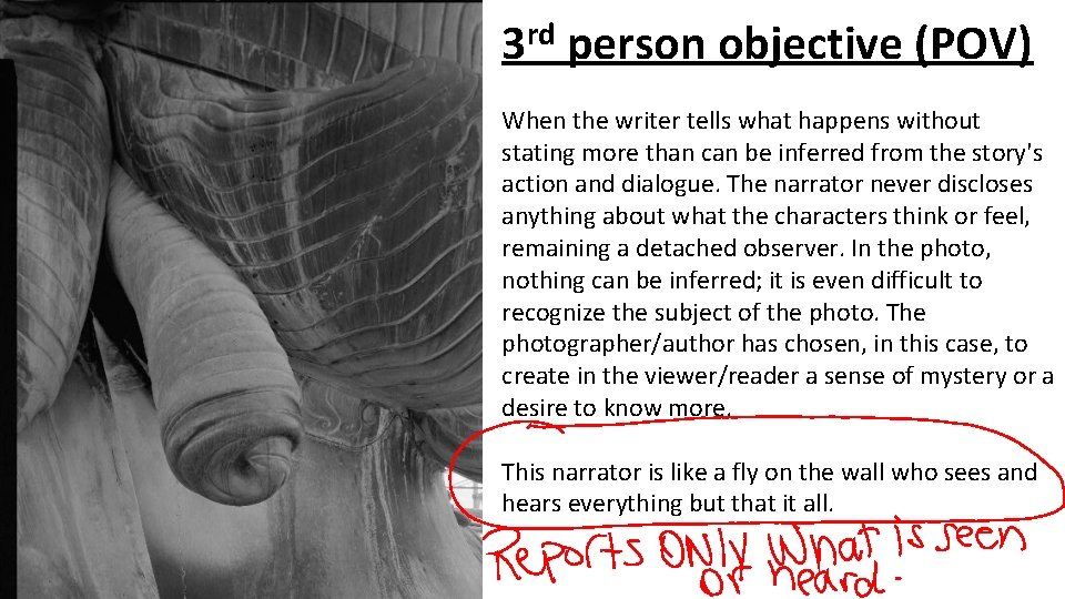 rd 3 person objective (POV) When the writer tells what happens without stating more