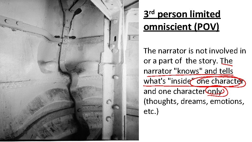 3 rd person limited omniscient (POV) The narrator is not involved in or a