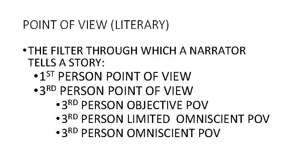 POINT OF VIEW (LITERARY) • THE FILTER THROUGH WHICH A NARRATOR TELLS A STORY: