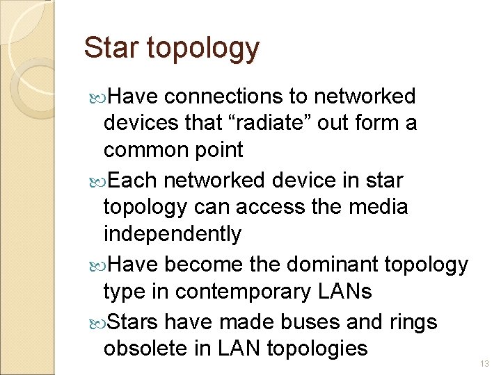 Star topology Have connections to networked devices that “radiate” out form a common point