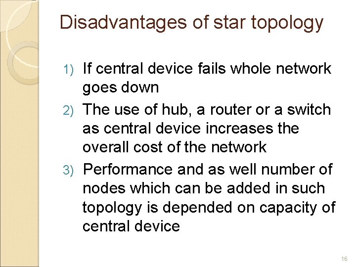Disadvantages of star topology If central device fails whole network goes down 2) The
