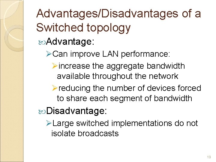 Advantages/Disadvantages of a Switched topology Advantage: ØCan improve LAN performance: Øincrease the aggregate bandwidth