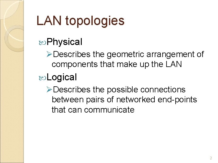LAN topologies Physical ØDescribes the geometric arrangement of components that make up the LAN