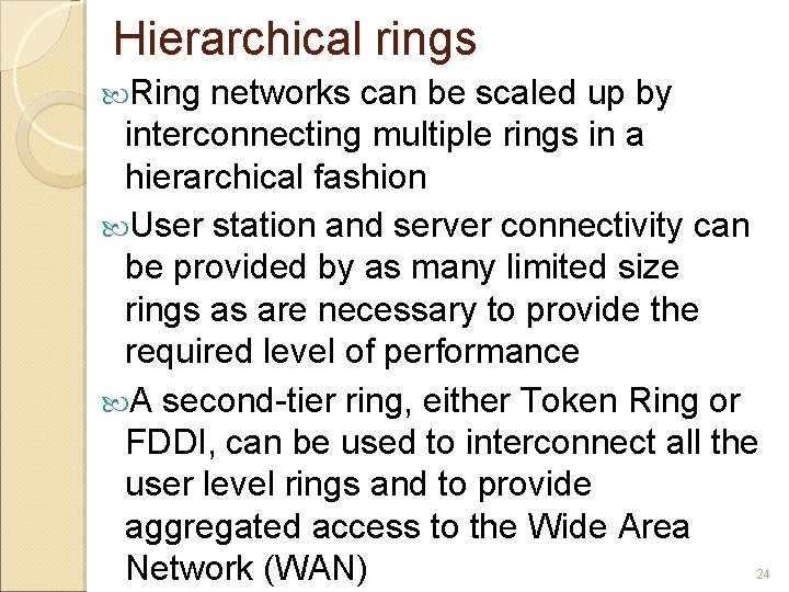 Hierarchical rings Ring networks can be scaled up by interconnecting multiple rings in a