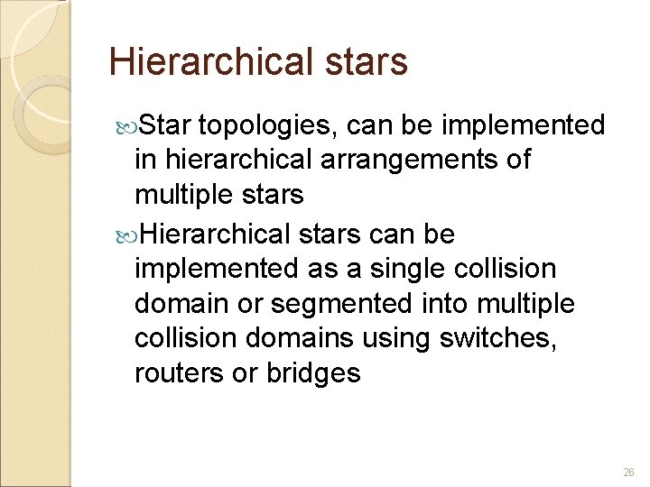 Hierarchical stars Star topologies, can be implemented in hierarchical arrangements of multiple stars Hierarchical