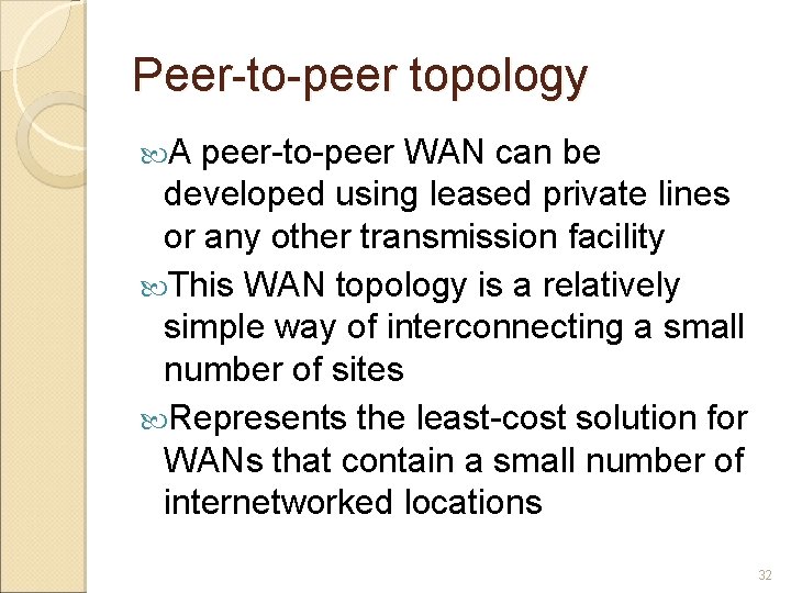 Peer-to-peer topology A peer-to-peer WAN can be developed using leased private lines or any