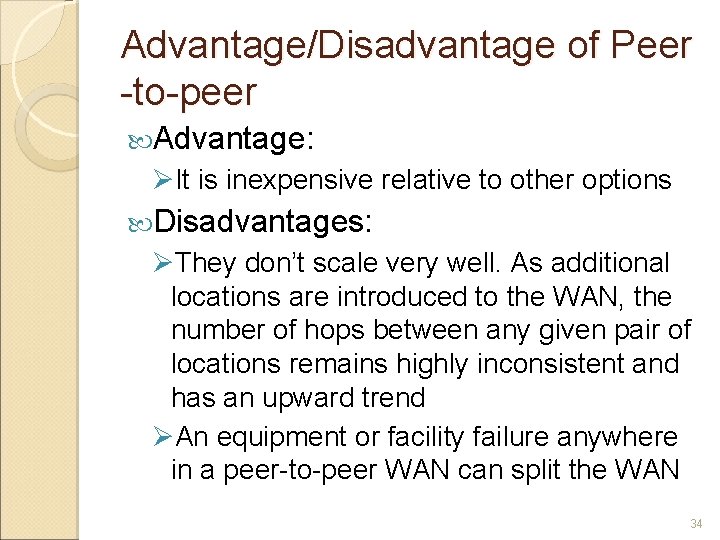 Advantage/Disadvantage of Peer -to-peer Advantage: ØIt is inexpensive relative to other options Disadvantages: ØThey