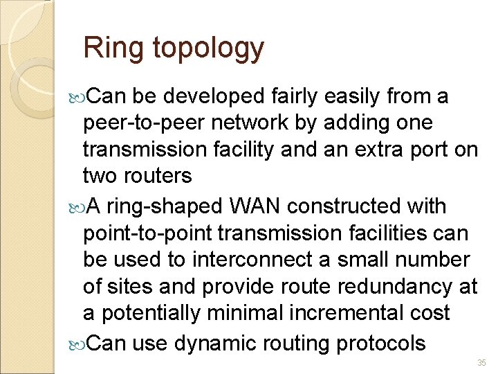 Ring topology Can be developed fairly easily from a peer-to-peer network by adding one