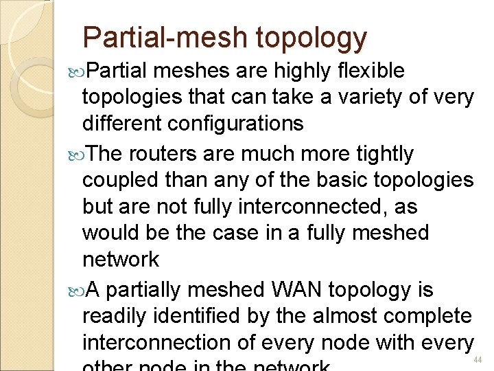 Partial-mesh topology Partial meshes are highly flexible topologies that can take a variety of