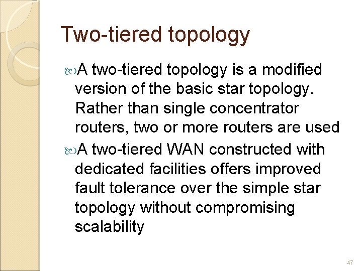 Two-tiered topology A two-tiered topology is a modified version of the basic star topology.