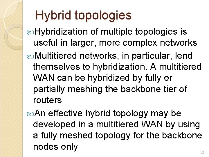 Hybrid topologies Hybridization of multiple topologies is useful in larger, more complex networks Multitiered