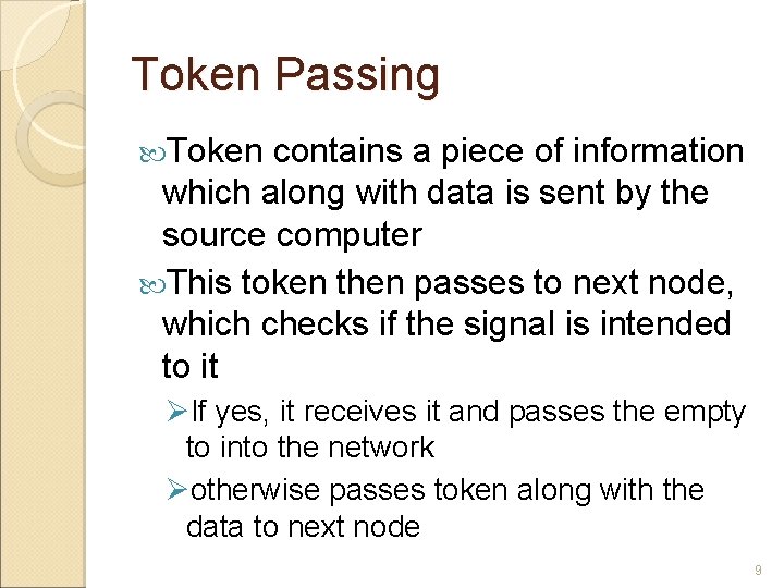 Token Passing Token contains a piece of information which along with data is sent