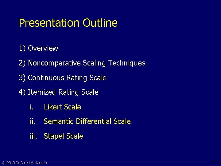 Presentation Outline 1) Overview 2) Noncomparative Scaling Techniques 3) Continuous Rating Scale 4) Itemized