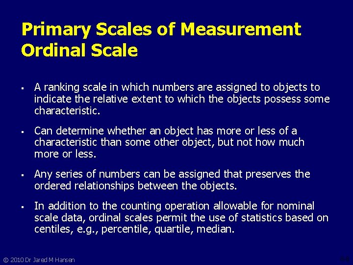 Primary Scales of Measurement Ordinal Scale § § A ranking scale in which numbers