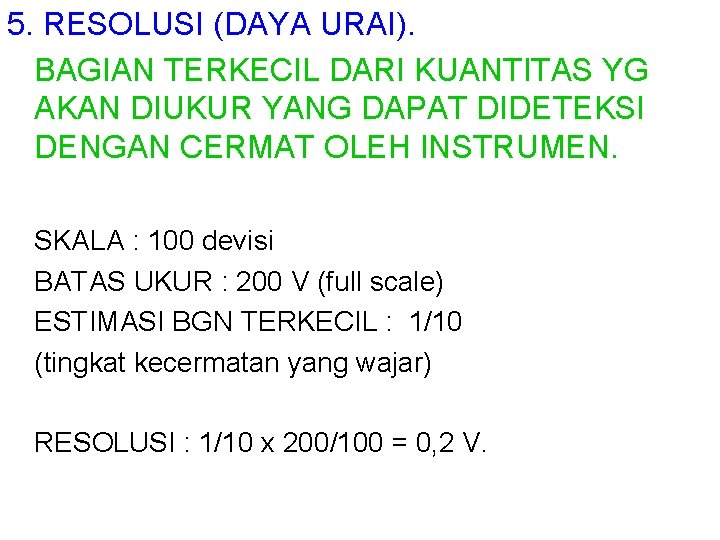 5. RESOLUSI (DAYA URAI). BAGIAN TERKECIL DARI KUANTITAS YG AKAN DIUKUR YANG DAPAT DIDETEKSI