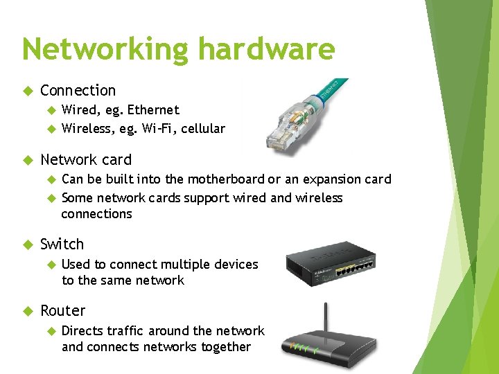 Networking hardware Connection Wired, eg. Ethernet Wireless, eg. Wi-Fi, cellular Network card Can be