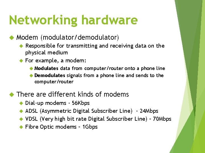 Networking hardware Modem (modulator/demodulator) Responsible for transmitting and receiving data on the physical medium