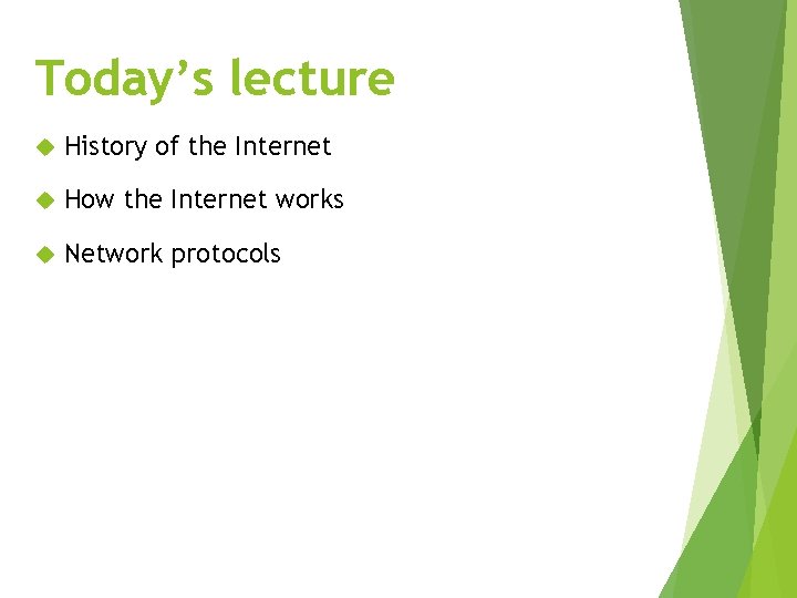 Today’s lecture History of the Internet How the Internet works Network protocols 