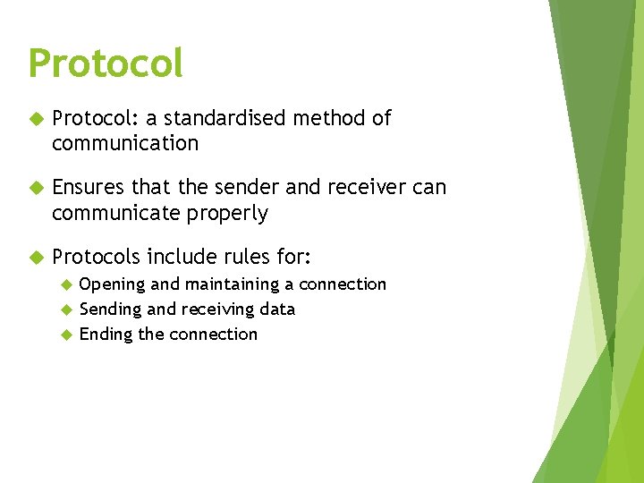 Protocol Protocol: a standardised method of communication Ensures that the sender and receiver can