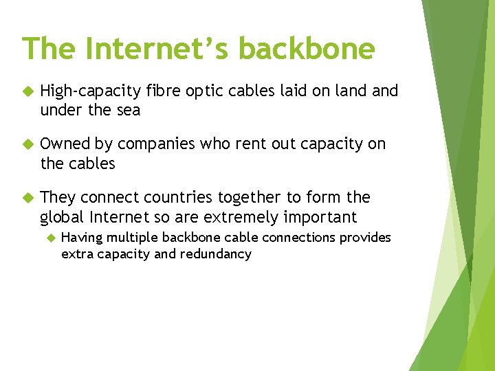 The Internet’s backbone High-capacity fibre optic cables laid on land under the sea Owned