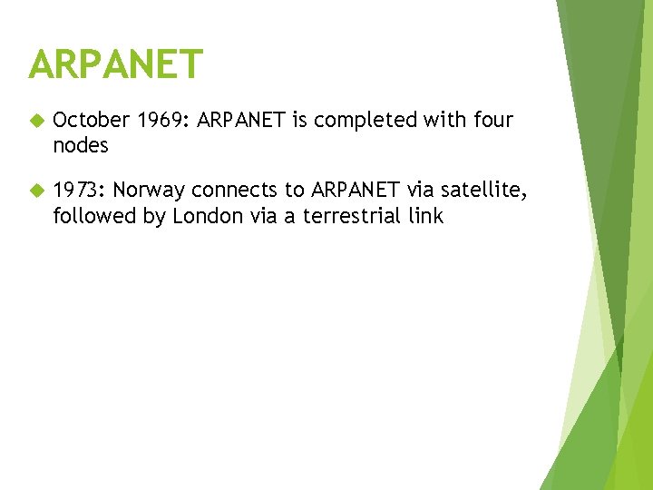 ARPANET October 1969: ARPANET is completed with four nodes 1973: Norway connects to ARPANET
