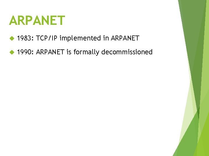 ARPANET 1983: TCP/IP implemented in ARPANET 1990: ARPANET is formally decommissioned 