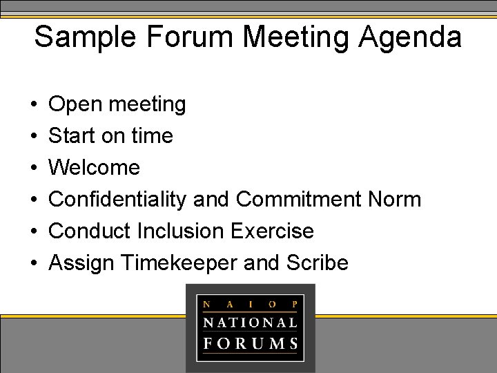 Sample Forum Meeting Agenda • • • Open meeting Start on time Welcome Confidentiality