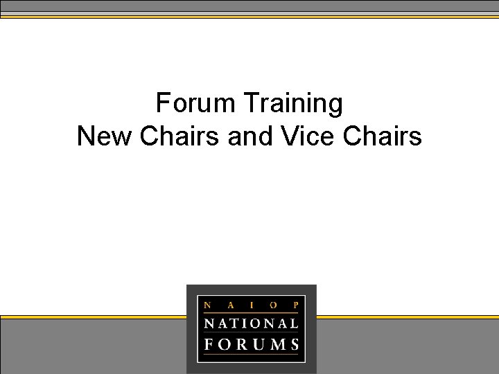 Forum Training New Chairs and Vice Chairs Forum Training New Chairs and Vice Chairs