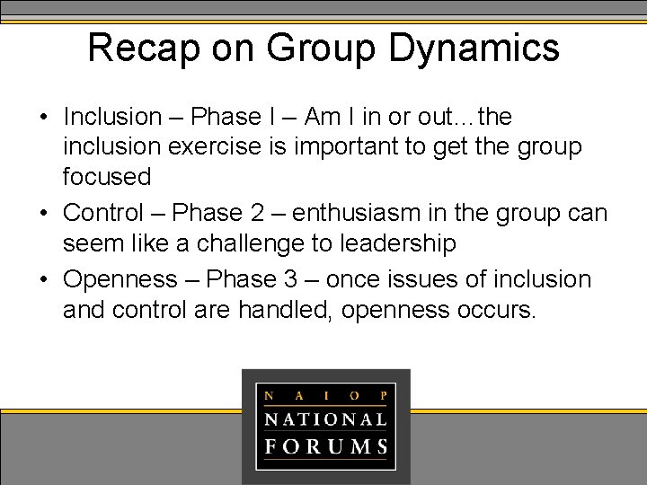 Recap on Group Dynamics • Inclusion – Phase I – Am I in or