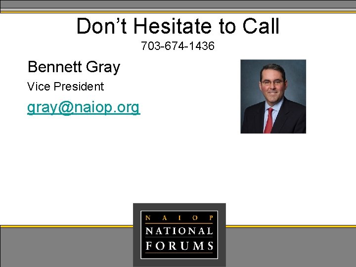 Don’t Hesitate to Call 703 -674 -1436 Bennett Gray Vice President gray@naiop. org Don’t Hesitate to Call 703 -674 -1436 Bennett Gray Vice President gray@naiop. org