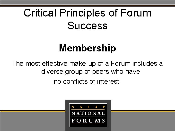 Critical Principles of Forum Success Membership The most effective make-up of a Forum includes Critical Principles of Forum Success Membership The most effective make-up of a Forum includes