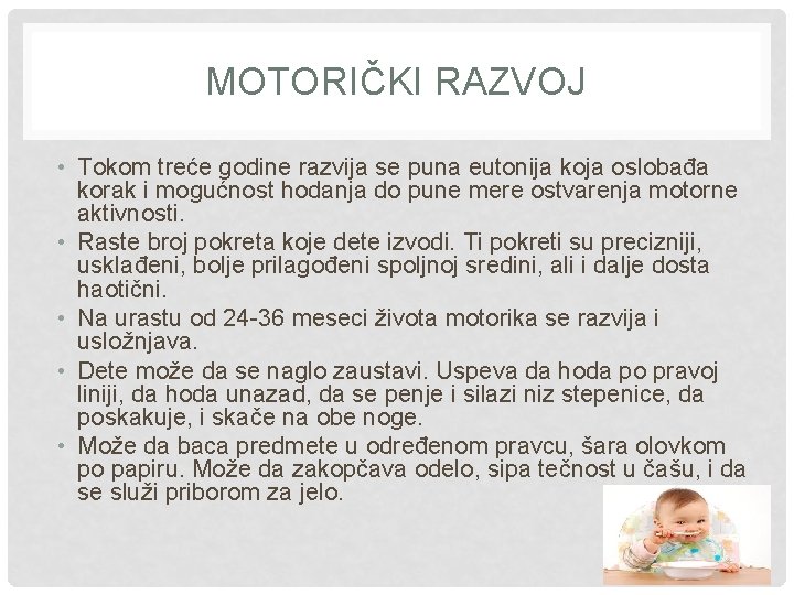 MOTORIČKI RAZVOJ • Tokom treće godine razvija se puna eutonija koja oslobađa korak i