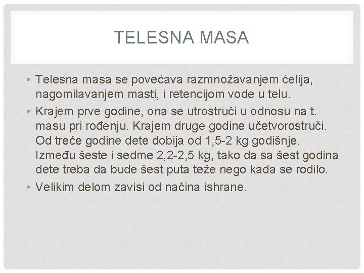 TELESNA MASA • Telesna masa se povećava razmnožavanjem ćelija, nagomilavanjem masti, i retencijom vode