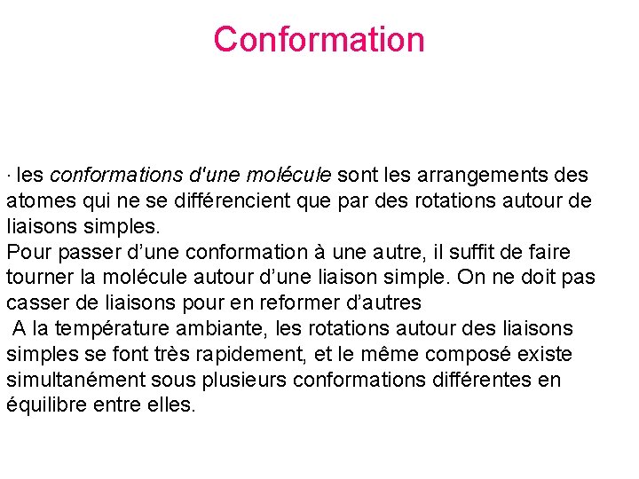 Conformation · les conformations d'une molécule sont les arrangements des atomes qui ne se