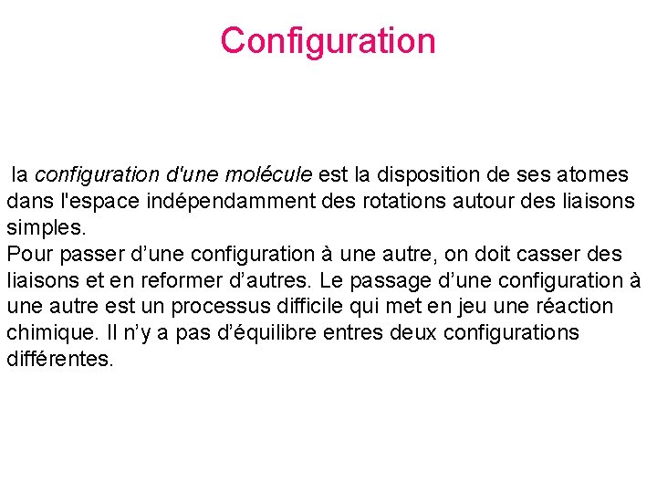 Configuration la configuration d'une molécule est la disposition de ses atomes dans l'espace indépendamment