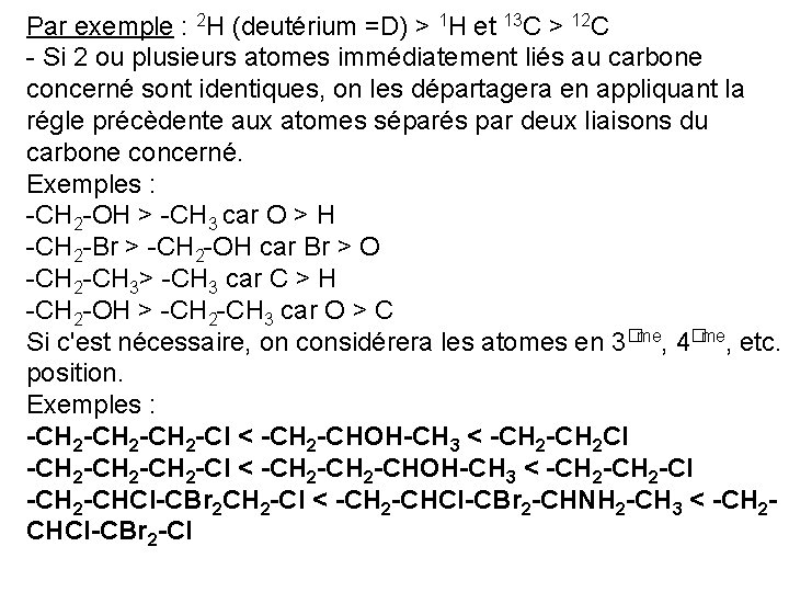 Par exemple : 2 H (deutérium =D) > 1 H et 13 C >