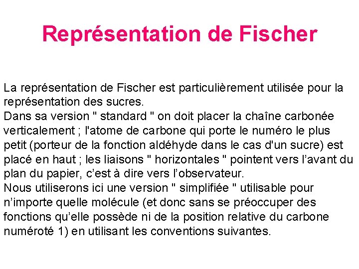 Représentation de Fischer La représentation de Fischer est particulièrement utilisée pour la représentation des