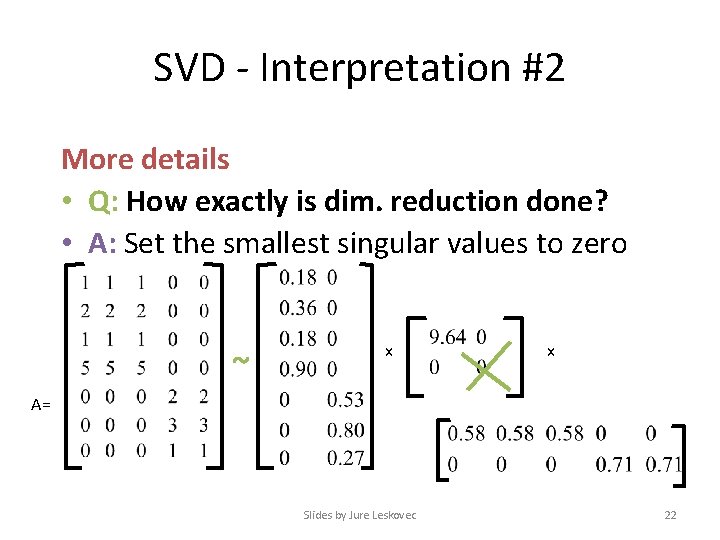 SVD - Interpretation #2 More details • Q: How exactly is dim. reduction done?