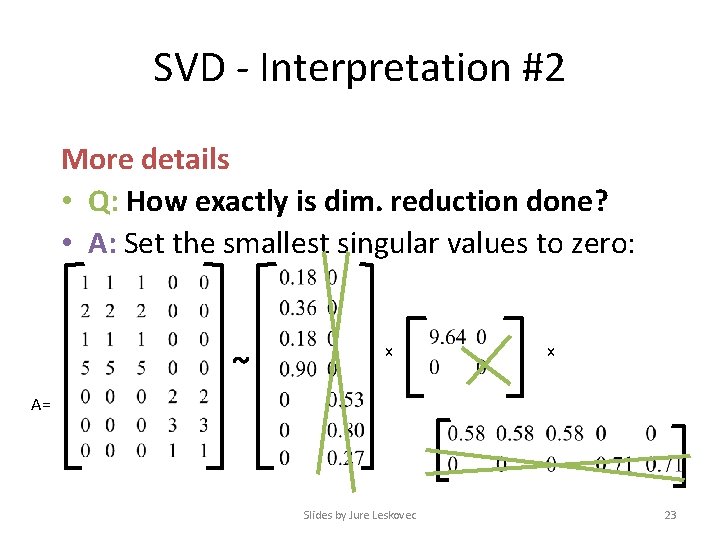 SVD - Interpretation #2 More details • Q: How exactly is dim. reduction done?