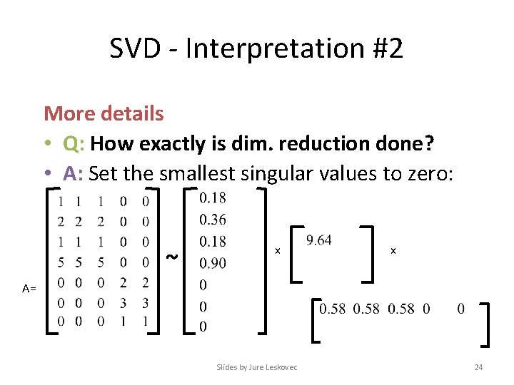 SVD - Interpretation #2 More details • Q: How exactly is dim. reduction done?