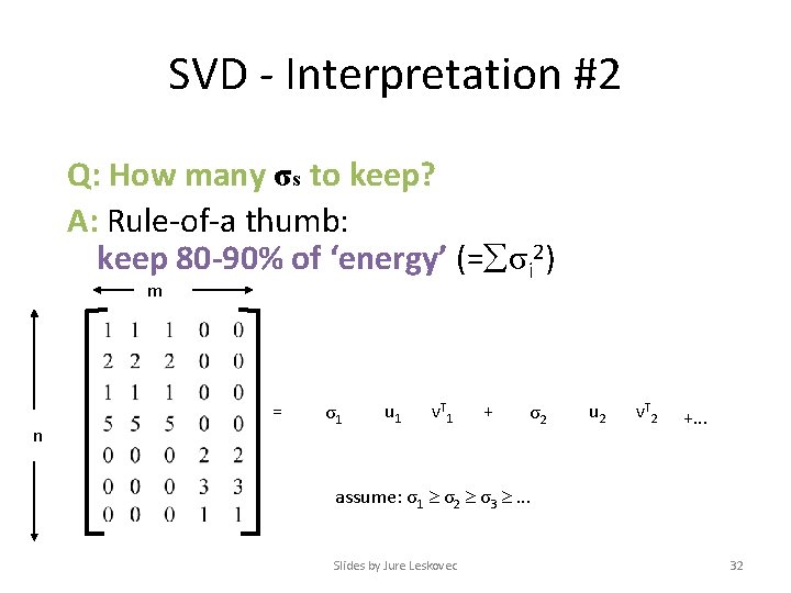 SVD - Interpretation #2 Q: How many σs to keep? A: Rule-of-a thumb: keep