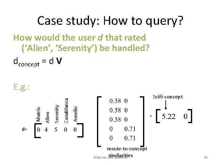 Case study: How to query? How would the user d that rated (‘Alien’, ‘Serenity’)