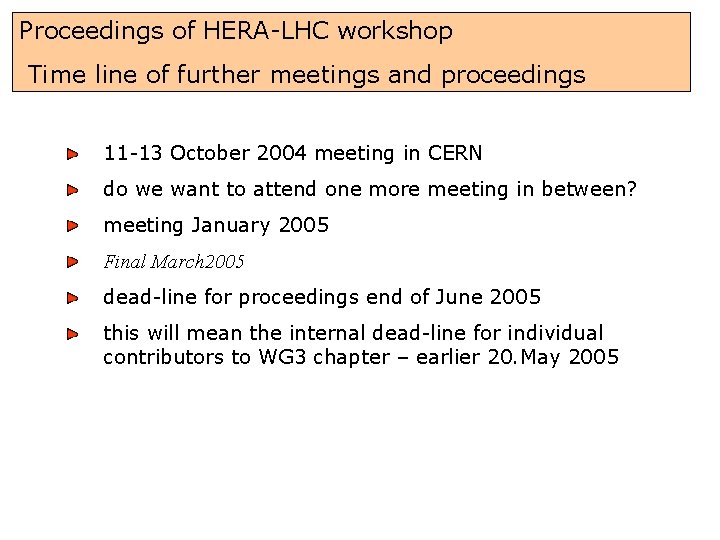 Proceedings of HERA-LHC workshop Time line of further meetings and proceedings 11 -13 October