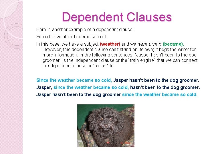 Dependent Clauses Here is another example of a dependant clause: Since the weather became