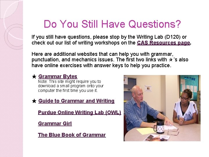 Do You Still Have Questions? If you still have questions, please stop by the