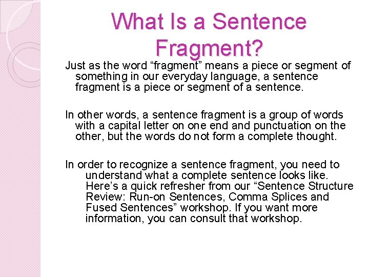 What Is a Sentence Fragment? Just as the word “fragment” means a piece or