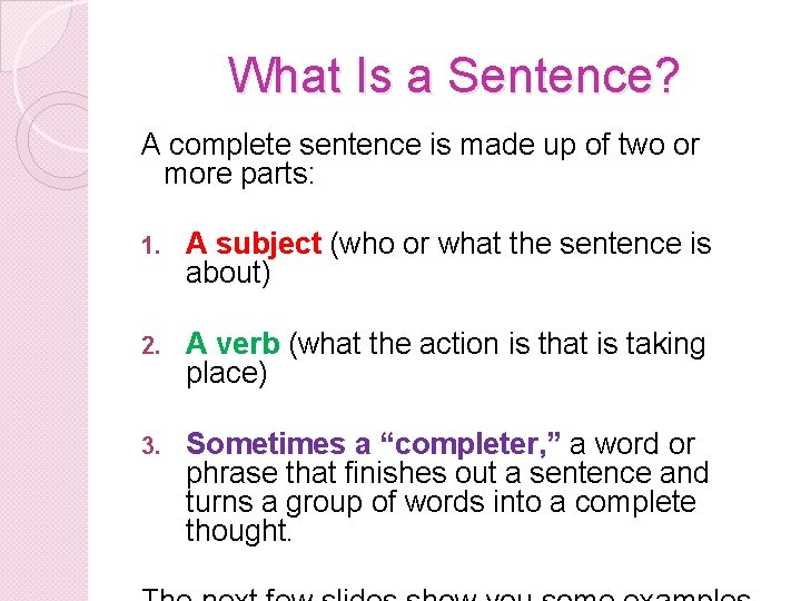 What Is a Sentence? A complete sentence is made up of two or more