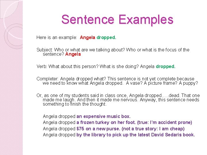 Sentence Examples Here is an example: Angela dropped. Subject: Who or what are we