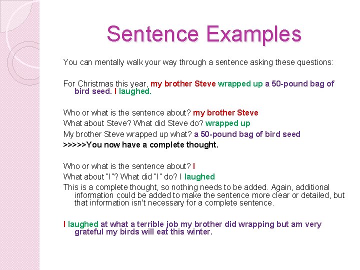 Sentence Examples You can mentally walk your way through a sentence asking these questions: